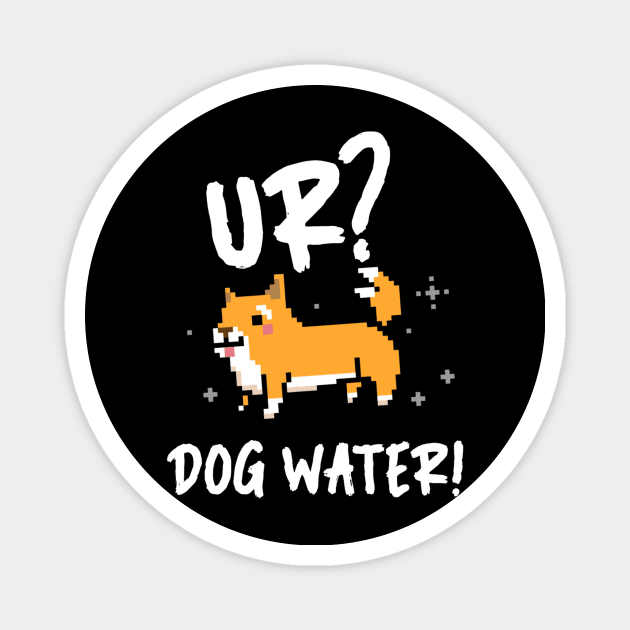 Ur Dog Water? 1.0 Magnet by 2 souls